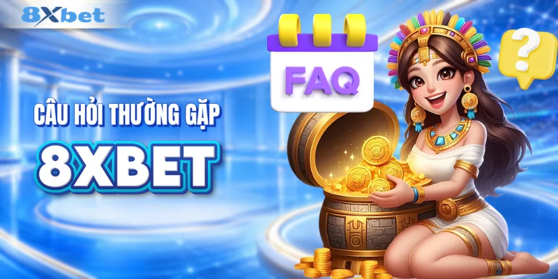 Câu hỏi thường gặp khi chơi tại 8XBET
